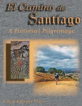 El Camino de Santiago a Pictorial Pilgrimage, Paperback/Jim Clem