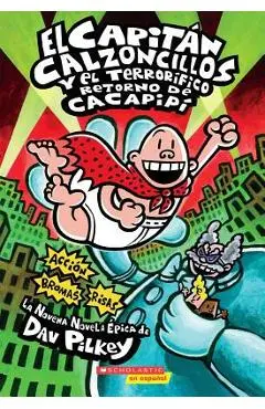 El Capit�n Calzoncillos Y El Terror�fico Retorno de Cacapip� (Captain Underpants #9): (spanish Language Edition of Captain Underpants and the Terrifyi - Dav Pilkey