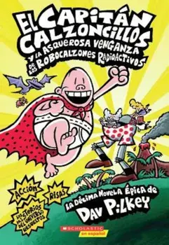 El Capitan Calzoncillos y la Asquerosa Venganza de los Robocalzones Radioactivos, Paperback/Dav Pilkey