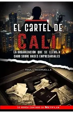 El cartel de Cali: La organización que se llevó a cabo sobre bases empresariales - Raul Tacchuella