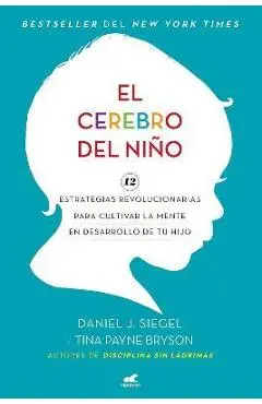 El Cerebro del Ni�o: 12 Estrategias Revolucionarias Para Cultivar La Mente En Desarrollo de Tu Hijo / The Whole-Brain Child - Daniel J. Siegel
