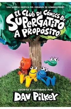 El Club de Cómics de Supergatito: A Propósito (Cat Kid Comic Club: On Purpose) - Dav Pilkey