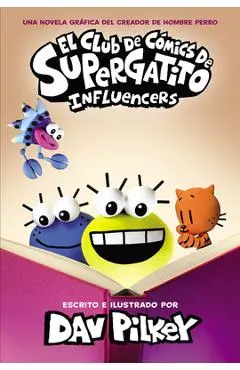 El Club de Cómics de Supergatito: Influencers (Cat Kid Comic Club: Influencers) - Dav Pilkey