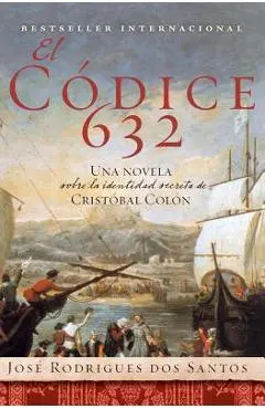 El Codice 632: Una Novela Sobre La Identidad Secreta de Cristóbal Colón - José Rodrigues Dos Santos