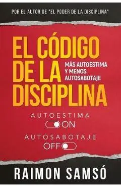 El Código de la disciplina: Más autoestima y menos autosabotaje - Raimon Samsó