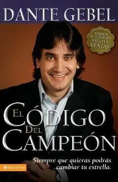 El Código del Campeón Nueva Edición: Siempre Que Quieras Podrás Cambiar Tu Estrella - Dante Gebel