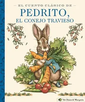 El Cuento Clásico de Pedrito, El Conejo Travieso: A Little Apple Classic (Spanish Edition of Classic Tale of Peter Rabbit)/Beatrix Potter