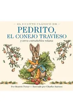 El Cuento Clásico de Pedrito, El Conejo Travieso: Y Otros Entrañables Relatos - Beatrix Potter