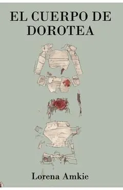El cuerpo de Dorotea - Lorena Amkie