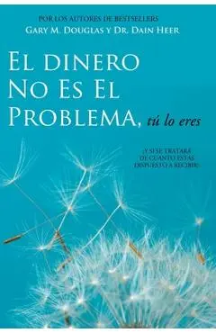 El Dinero No Es El Problema, T� Lo Eres - Money is Not the Problem Spanish - Gary M. Douglas