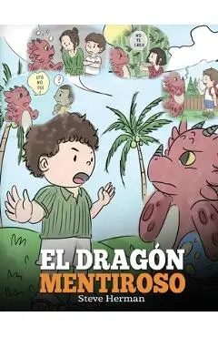 El Dragón Mentiroso: (Teach Your Dragon To Stop Lying) Un libro de dragones para enseñar a los niños a NO mentir. Una linda historia para n - Steve Herman
