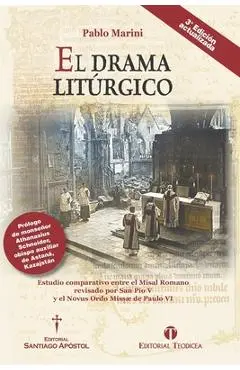 El drama litúrgico: Estudio comparativo entre el Misal Romano revisado por San Pío V y el Novus Ordo Missæ de Paulo VI - Pablo Marini