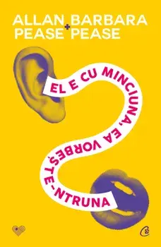 El e cu minciuna, ea vorbeste-ntruna. Editia a IV-a/Alllan Pease, Barbara Pease