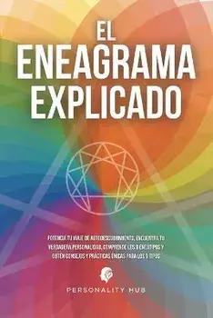 El Eneagrama explicado: Potencia tu viaje de autodescubrimiento, encuentra tu verdadera personalidad, comprende los 9 eneatipos y obtén consej, Paperback/Personality Hub