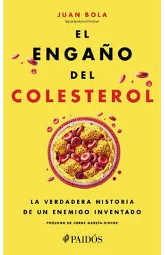 El Engaño del Colesterol: La Verdadera Historia de Un Enemigo Inventado / The Cholesterol Deception - Juan Bola