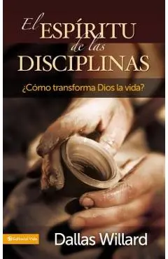 El Esp�ritu de Las Disciplinas: �C�mo Transforma Dios La Vida? - Dallas Willard