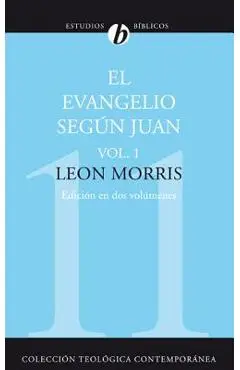 El Evangelio Según Juan, Vol. 1 - Leon Morris