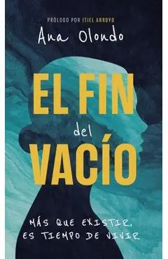 El fin del vacío: Más que existir, es tiempo de vivir - Ana Olondo