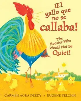 El Gallo Que No Se Callaba! / The Rooster Who Would Not Be Quiet!, Hardcover/Carmen Agra Deedy