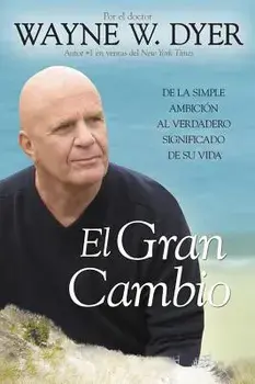 El Gran Cambio: de la Simple Ambici n Al Verdadero Significado de Su Vida, Paperback/Wayne W. Dyer