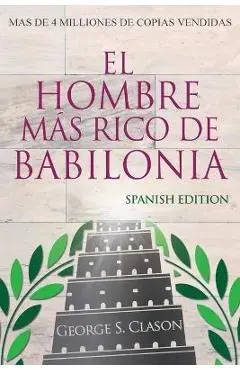 El Hombre Más Rico De Babilonia - Richest Man In Babylon - Spanish Edition - George S. Clason