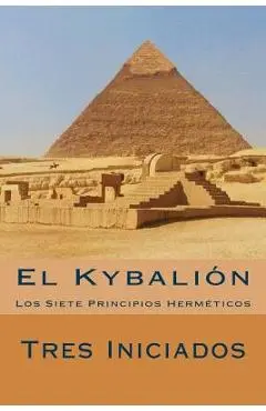 El Kybalion (Spanish Edition): Los Siete Principios Hermeticos - Tres Iniciados