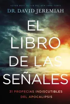 El Libro de Las Seńales: 31 Profecías Indiscutibles del Apocalipsis, Paperback/David Jeremiah