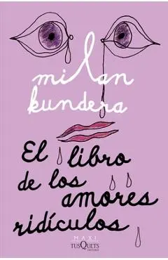 El Libro de Los Amores Ridículos - Milan Kundera