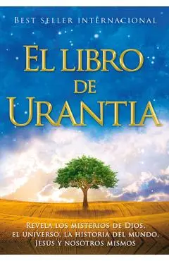 El Libro de Urantia: Revelando Los Misterios de Dios, El Universo, Jesus Y Nosotros Mismos - Urantia Foundation