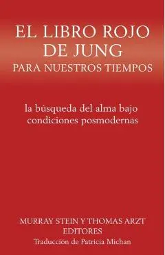 El libro rojo de Jung para nuestros tiempos: la búsqueda del alma bajo condiciones posmodernas - Murray Stein