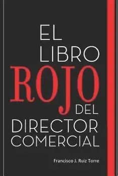 El Libro Rojo del Director Comercial: 33 Pasos Para El Perfeccionamiento Comercial de Las Empresas, Paperback/Francisco J. Ruiz Torre