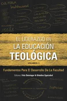 El Liderazgo en la educación teológica, volumen 3: Fundamentos para el desarrollo docente, Paperback/Fritz Deininger