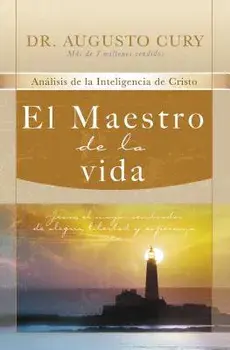 El Maestro de la Vida: Jess, El Mayor Sembrador de Alegra, Libertad Y Esperanza, Paperback/Augusto Cury