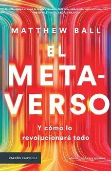El Metaverso: Y Cómo Lo Revolucionará Todo / The Metaverse: And How It Will Revolutionize Everything (Spanish Edition), Paperback/Matthew Ball