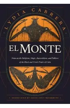 El Monte: Notes on the Religions, Magic, and Folklore of the Black and Creole People of Cuba - Lydia Cabrera