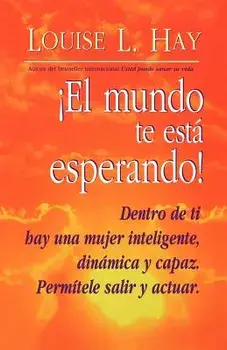 El Mundo Te Esta Esperando! = Empowering Women, Paperback/Louise L. Hay