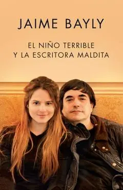 El Niño Terrible Y La Escritora Maldita / The Terrible Boy and the Damned Author - Jaime Bayly