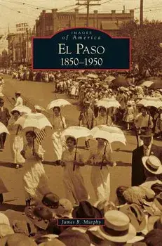 El Paso 1850-1950, Hardcover/James R. Murphy