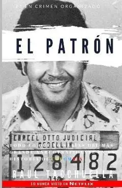 El Patron: Todo lo que no sabías del más grande narcotraficante en la historia de Colombia - Raul Tacchuella