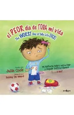 El Peor Dia de Toda Mi Vida/The Worst Day Of My Life Ever!: The Worst Day Of My Life Ever - Julia Cook