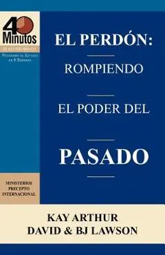 El Perdon: Rompiendo El Poder del Pasado / Forgiveness: Breaking the Power of the Past (40 Minute Bible Studies) - Kay Arthur