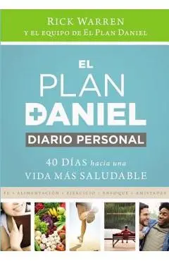 El Plan Daniel, Diario Personal: 40 Días Hacia Una Vida Más Saludable = The Daniel Plan Journal - Rick Warren