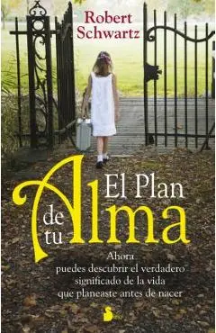 El Plan de Tu Alma: Ahora Puedes Descubrir el Verdadero Significado de la Vida Que Planeaste Antes de Nacer = Your Soul's Plan - Robert Schwartz
