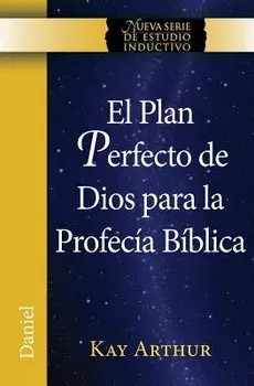 El Plan Perfecto de Dios Para La Profecia Biblica (Daniel) / God's Blueprint for Bible Prophecy (Daniel)/Kay Arthur