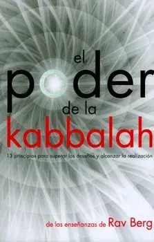 El Poder de la Kabbalah: 13 principios para superar los desafíos y alcanzar la realización, Paperback/Rav Berg