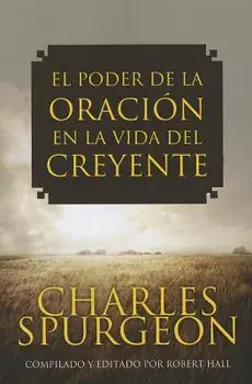 El Poder de la Oracion en la Vida del Creyente, Paperback/Charles Spurgeon