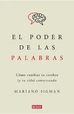 El Poder de Las Palabras / The Power of Words. How to Change Your Brain (and You R Life) Conversing - Mariano Sigman