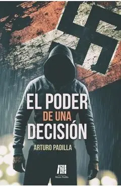 El poder de una decisión - Arturo Padilla