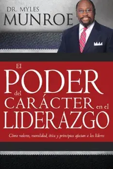 El Poder del Caracter En El Liderazgo, Paperback/Myles Munroe