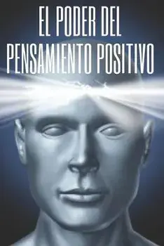 El Poder del Pensamiento Positivo: La importancia del impacto que tienen los pensamientos en nuestra vida, Paperback/Mentes Libres